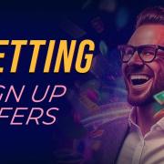 Complete overview of betting sign up offers in the UK